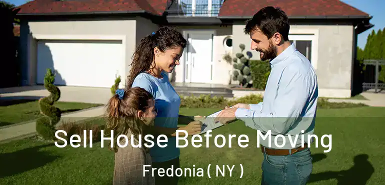  Sell House Before Moving Fredonia ( NY )