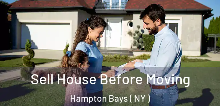  Sell House Before Moving Hampton Bays ( NY )