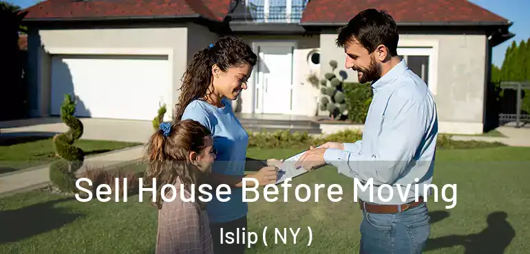  Sell House Before Moving Islip ( NY )