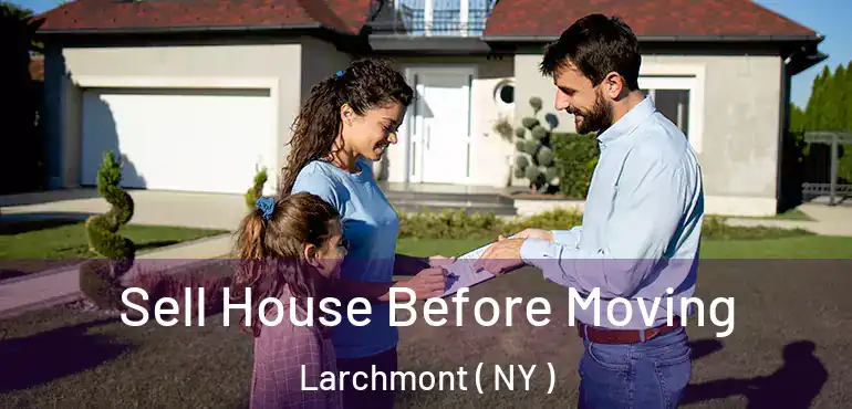  Sell House Before Moving Larchmont ( NY )