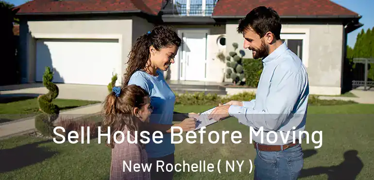  Sell House Before Moving New Rochelle ( NY )
