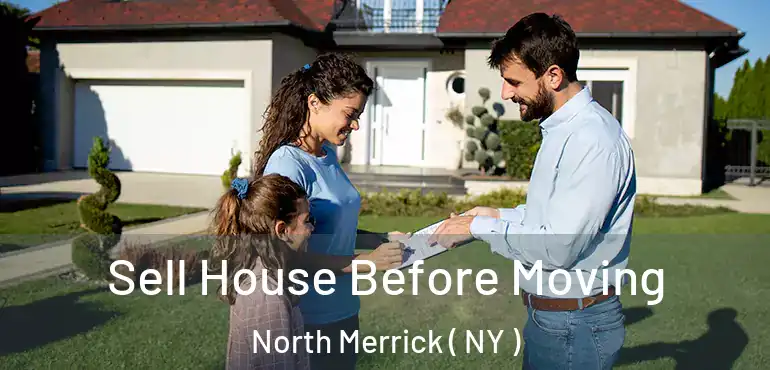  Sell House Before Moving North Merrick ( NY )