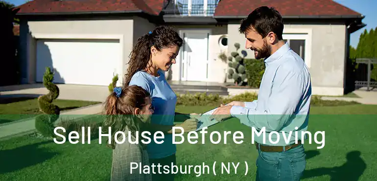  Sell House Before Moving Plattsburgh ( NY )