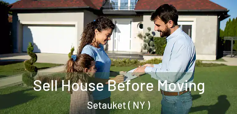  Sell House Before Moving Setauket ( NY )