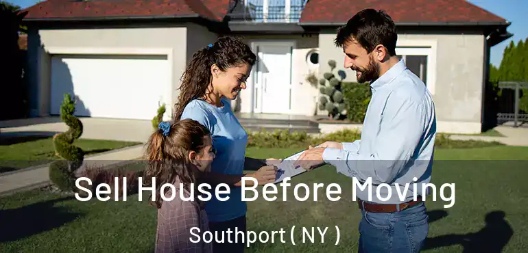  Sell House Before Moving Southport ( NY )