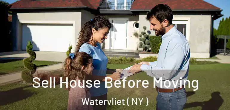  Sell House Before Moving Watervliet ( NY )