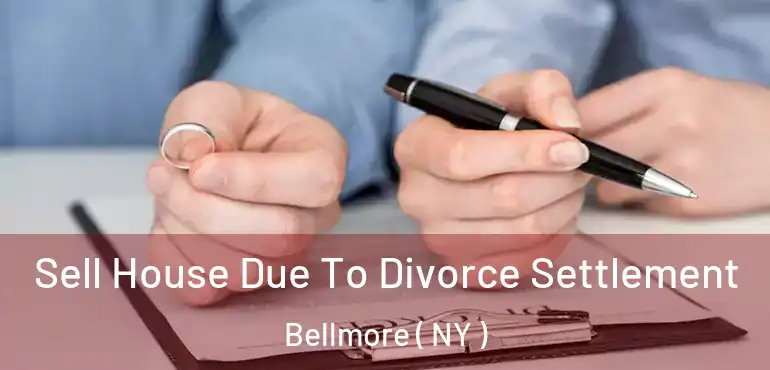  Sell House Due To Divorce Settlement Bellmore ( NY )