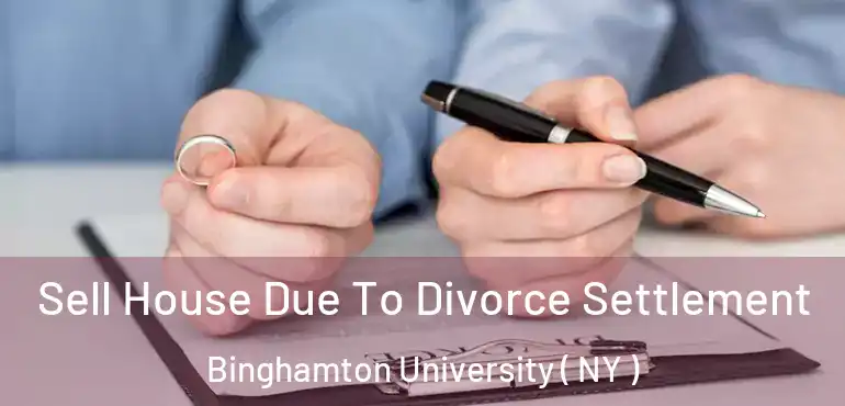  Sell House Due To Divorce Settlement Binghamton University ( NY )