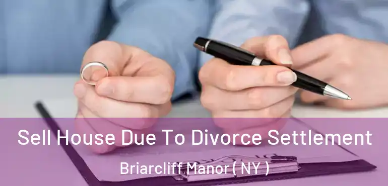 Sell House Due To Divorce Settlement Briarcliff Manor ( NY )