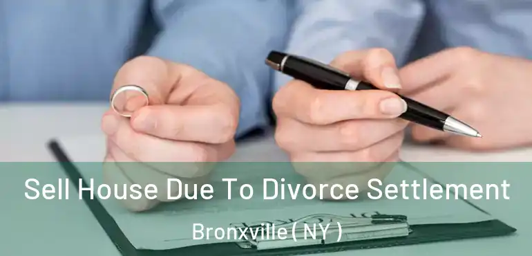  Sell House Due To Divorce Settlement Bronxville ( NY )