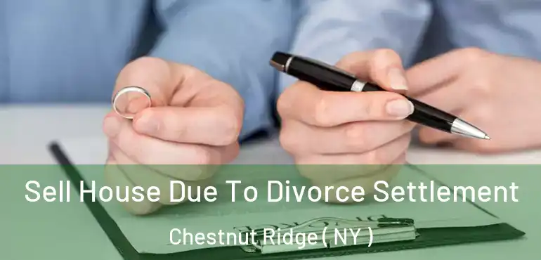  Sell House Due To Divorce Settlement Chestnut Ridge ( NY )