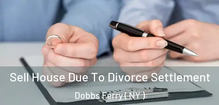  Sell House Due To Divorce Settlement Dobbs Ferry ( NY )