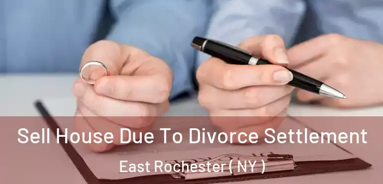  Sell House Due To Divorce Settlement East Rochester ( NY )