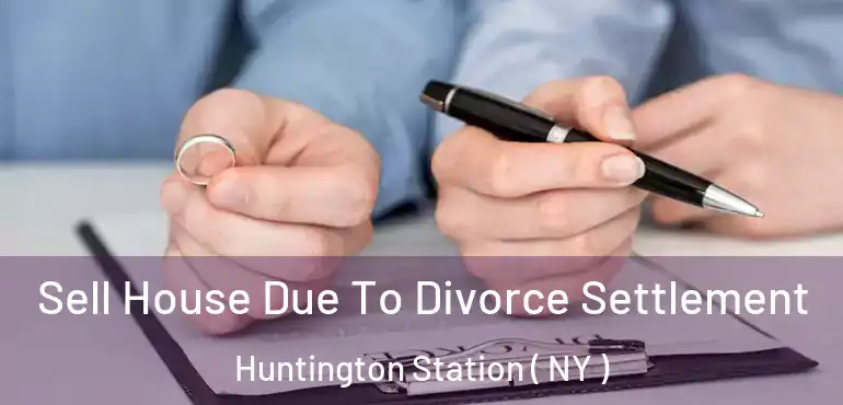  Sell House Due To Divorce Settlement Huntington Station ( NY )