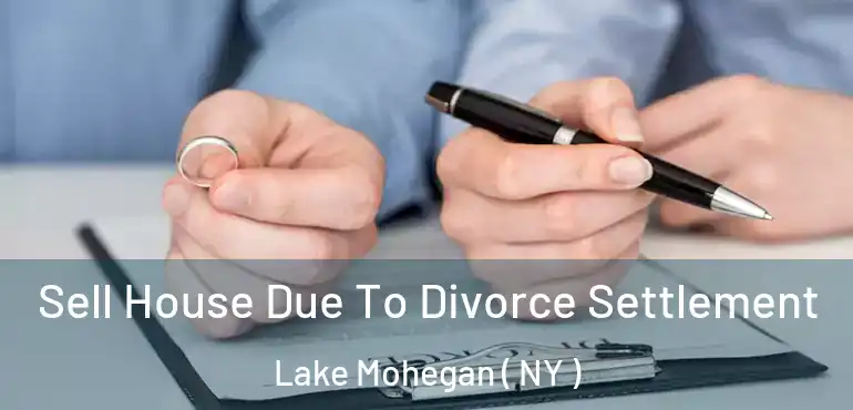  Sell House Due To Divorce Settlement Lake Mohegan ( NY )