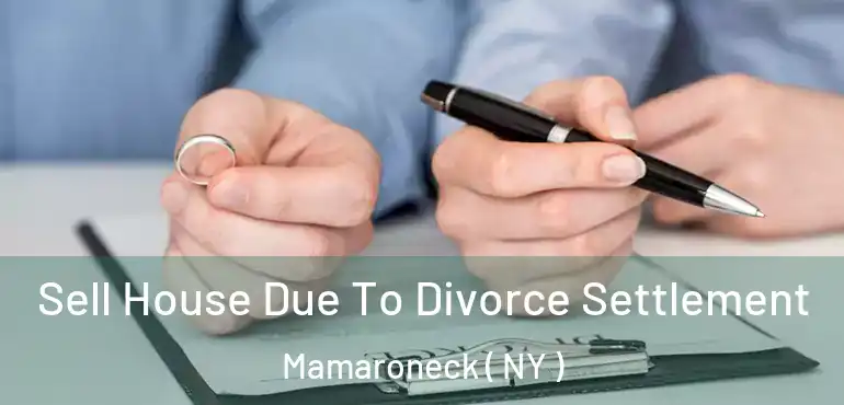  Sell House Due To Divorce Settlement Mamaroneck ( NY )