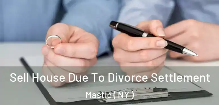  Sell House Due To Divorce Settlement Mastic ( NY )