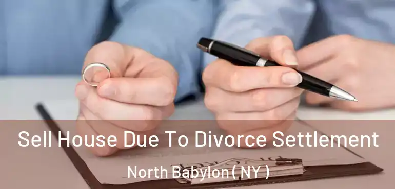  Sell House Due To Divorce Settlement North Babylon ( NY )