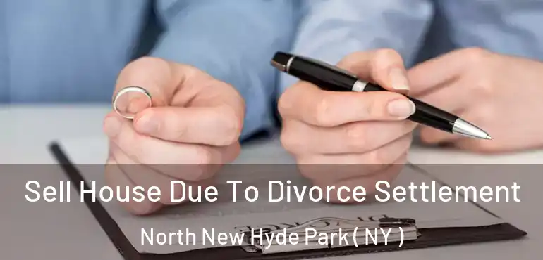  Sell House Due To Divorce Settlement North New Hyde Park ( NY )