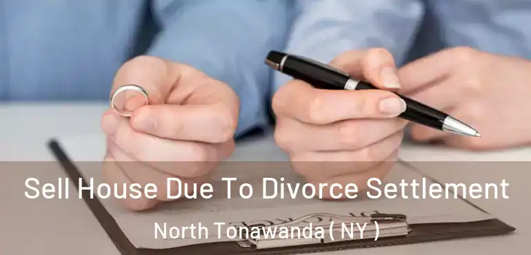 Sell House Due To Divorce Settlement North Tonawanda ( NY )