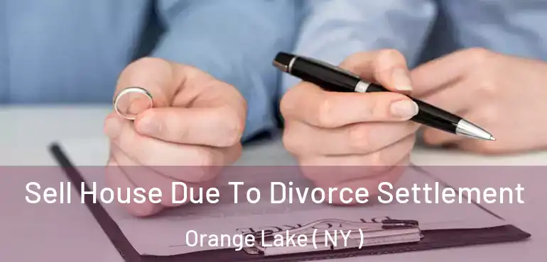  Sell House Due To Divorce Settlement Orange Lake ( NY )