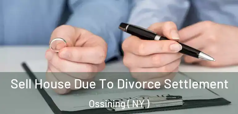  Sell House Due To Divorce Settlement Ossining ( NY )