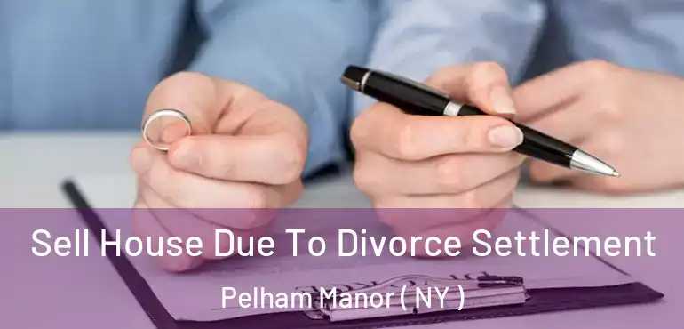  Sell House Due To Divorce Settlement Pelham Manor ( NY )