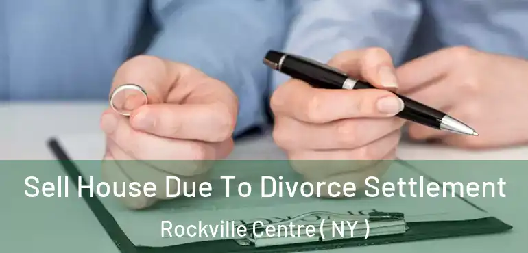  Sell House Due To Divorce Settlement Rockville Centre ( NY )