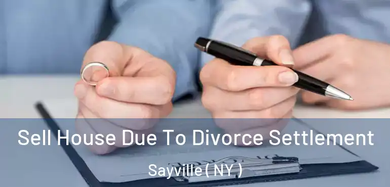  Sell House Due To Divorce Settlement Sayville ( NY )