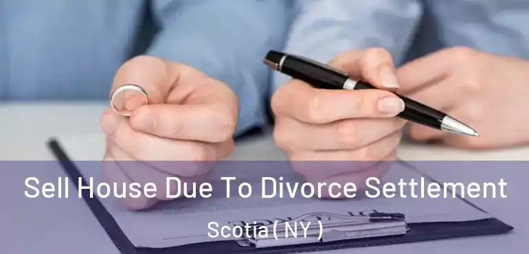  Sell House Due To Divorce Settlement Scotia ( NY )