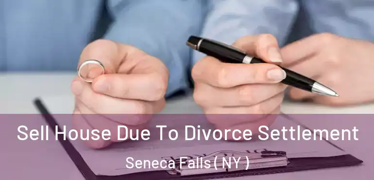  Sell House Due To Divorce Settlement Seneca Falls ( NY )