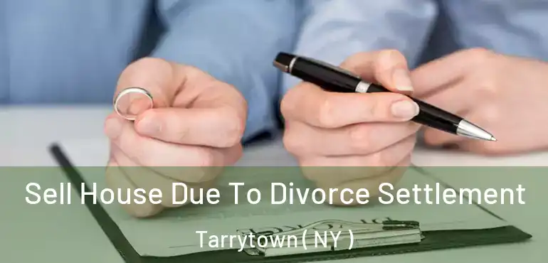  Sell House Due To Divorce Settlement Tarrytown ( NY )