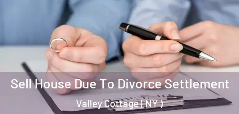  Sell House Due To Divorce Settlement Valley Cottage ( NY )