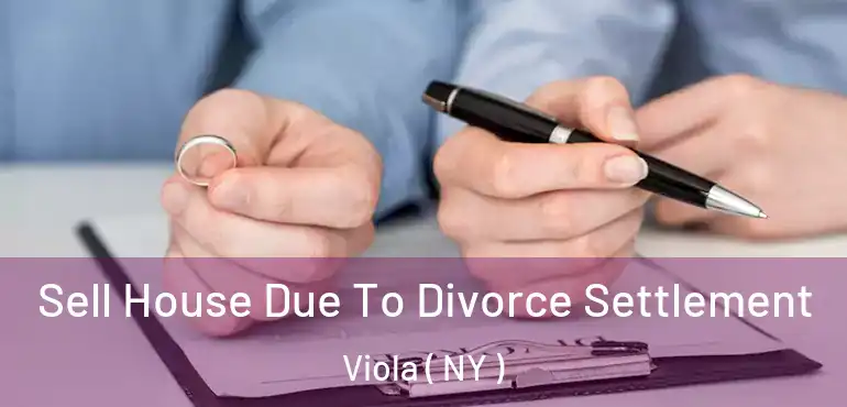  Sell House Due To Divorce Settlement Viola ( NY )