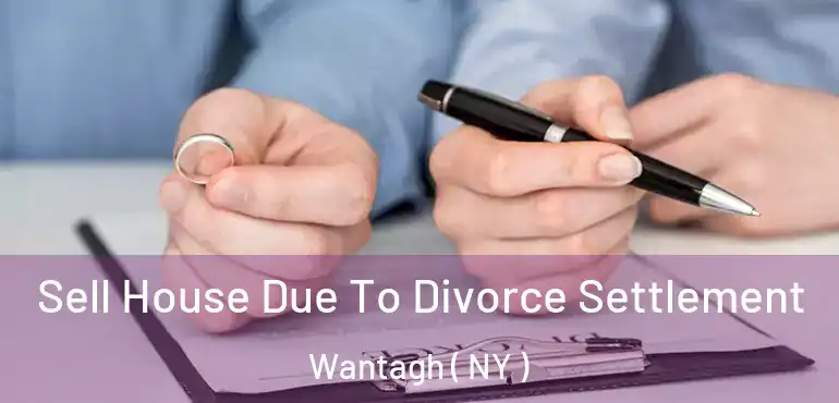  Sell House Due To Divorce Settlement Wantagh ( NY )