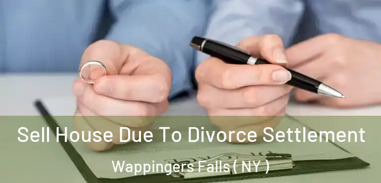  Sell House Due To Divorce Settlement Wappingers Falls ( NY )
