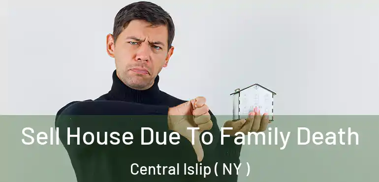  Sell House Due To Family Death Central Islip ( NY )