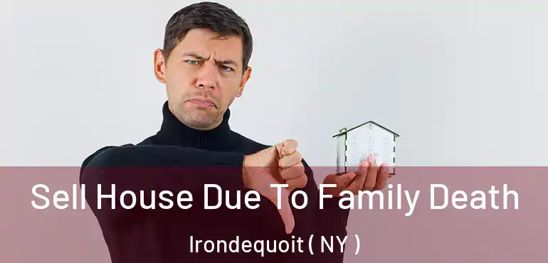  Sell House Due To Family Death Irondequoit ( NY )