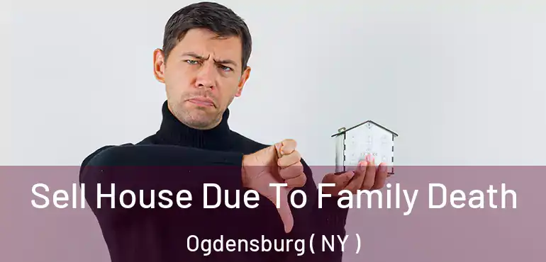  Sell House Due To Family Death Ogdensburg ( NY )