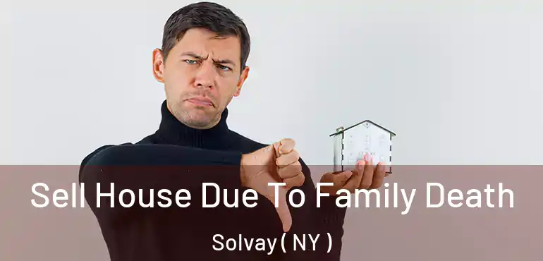  Sell House Due To Family Death Solvay ( NY )