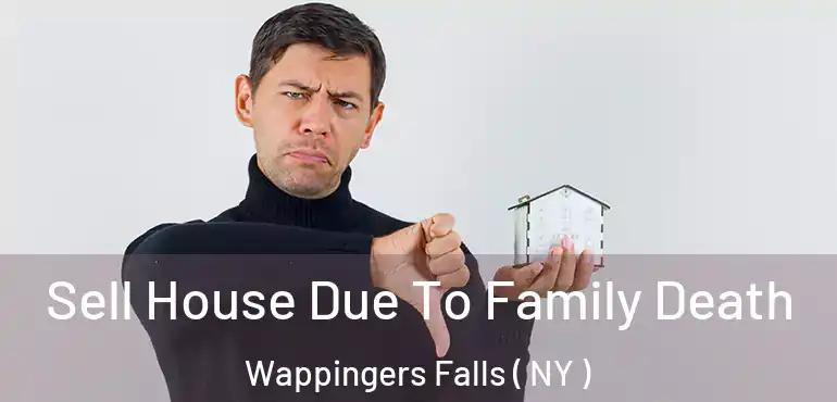  Sell House Due To Family Death Wappingers Falls ( NY )