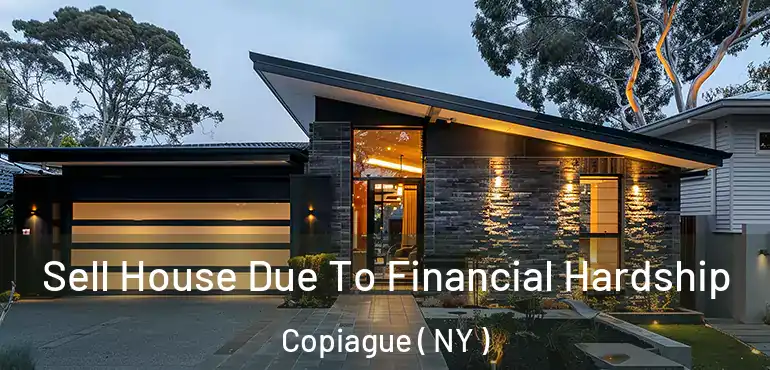  Sell House Due To Financial Hardship Copiague ( NY )