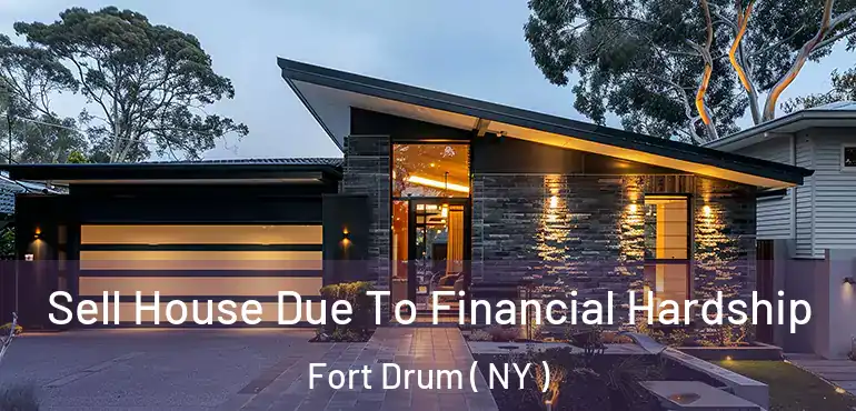  Sell House Due To Financial Hardship Fort Drum ( NY )