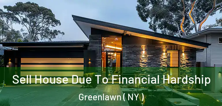  Sell House Due To Financial Hardship Greenlawn ( NY )