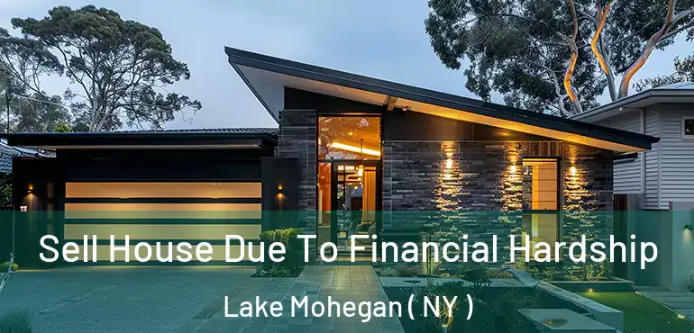  Sell House Due To Financial Hardship Lake Mohegan ( NY )