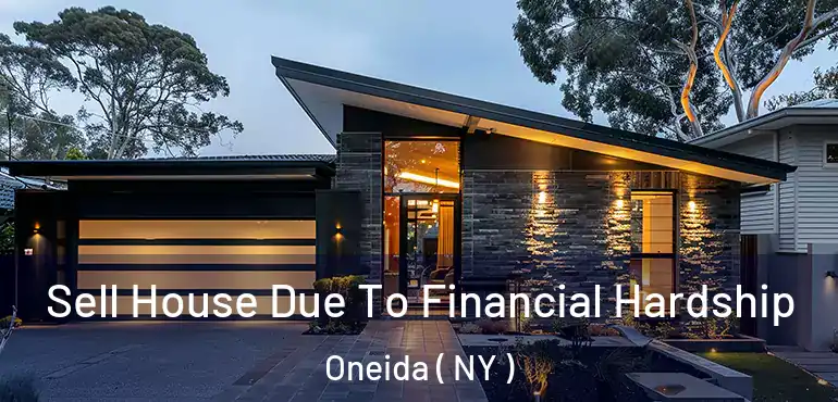  Sell House Due To Financial Hardship Oneida ( NY )