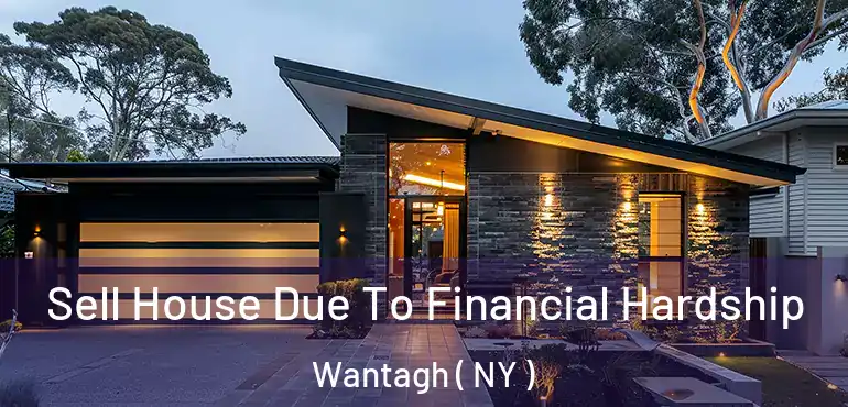  Sell House Due To Financial Hardship Wantagh ( NY )