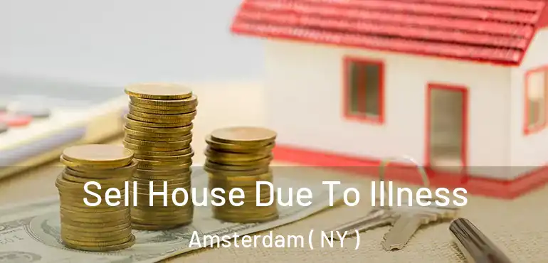  Sell House Due To Illness Amsterdam ( NY )