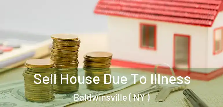  Sell House Due To Illness Baldwinsville ( NY )