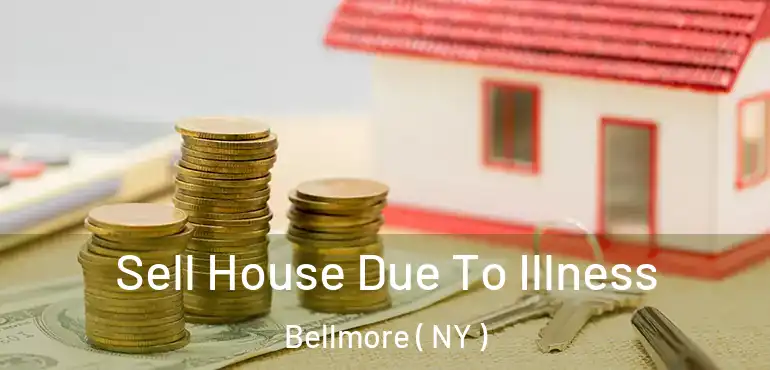  Sell House Due To Illness Bellmore ( NY )